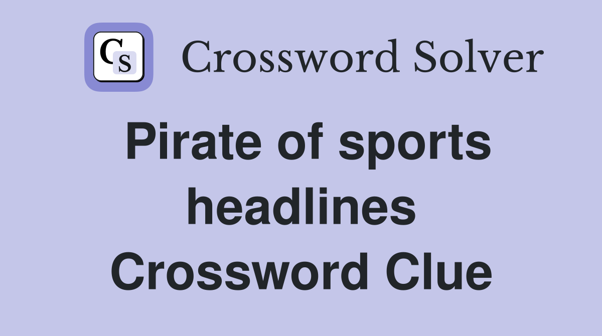 Pirate of sports headlines Crossword Clue