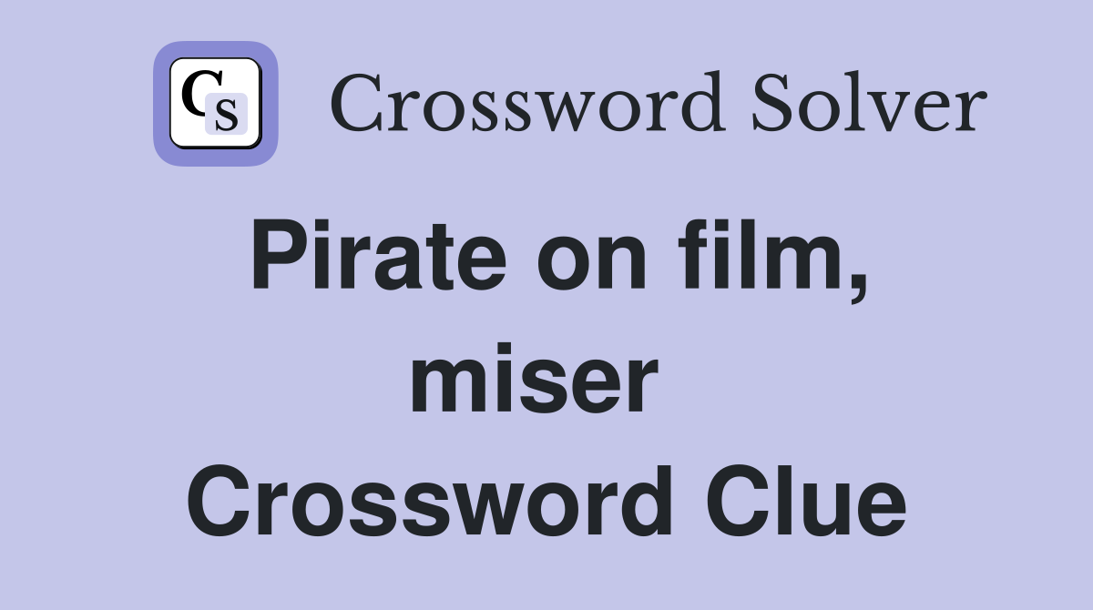 Pirate on film, miser  Crossword Clue