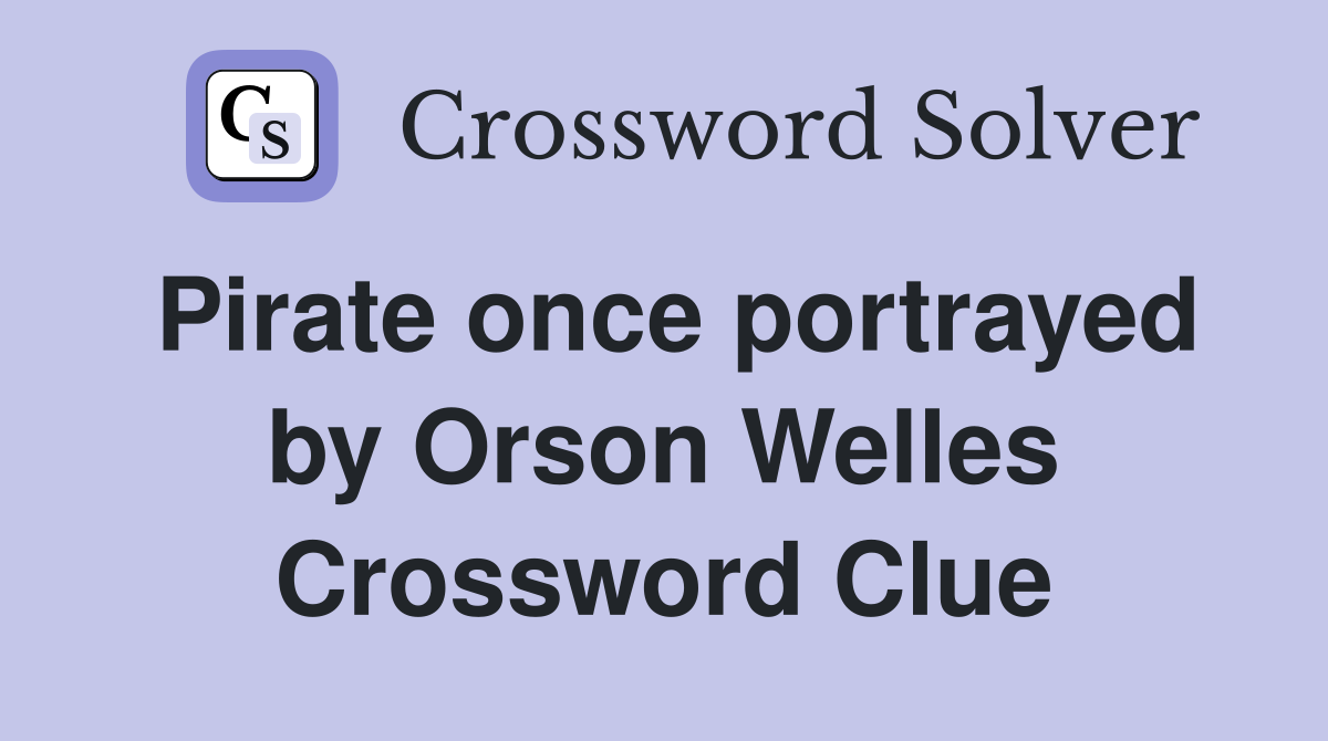 Pirate once portrayed by Orson Welles Crossword Clue