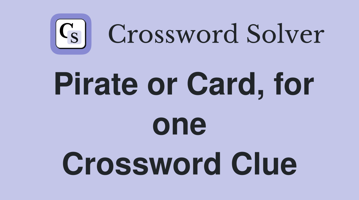 Pirate or Card, for one Crossword Clue