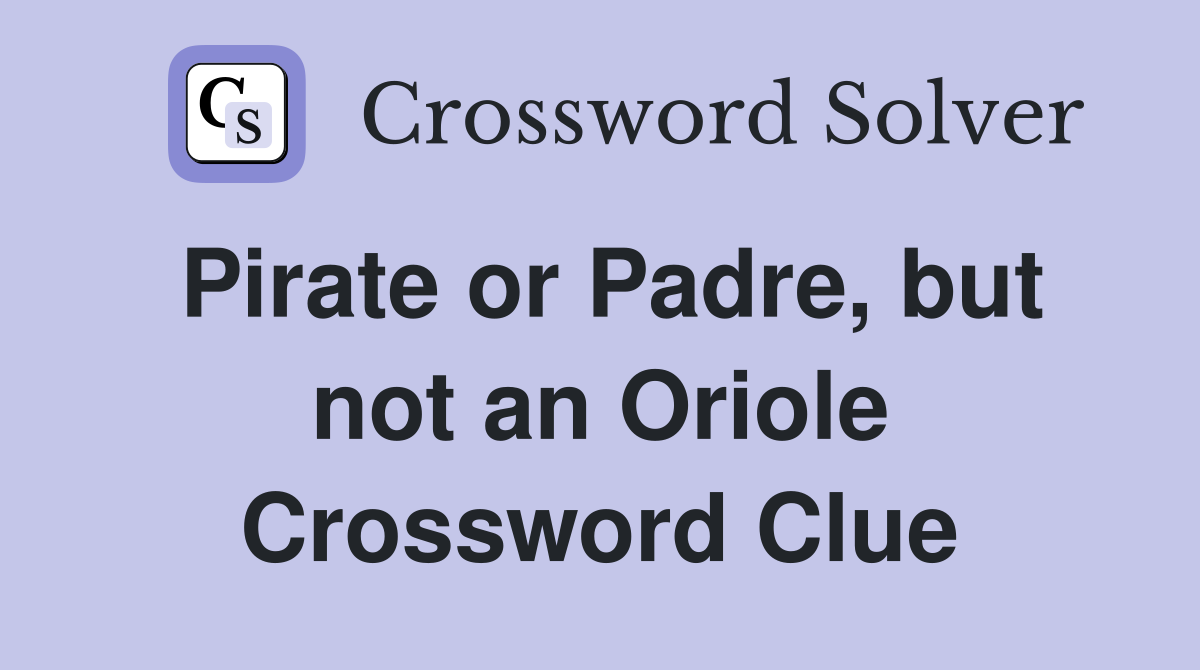 Pirate or Padre, but not an Oriole Crossword Clue