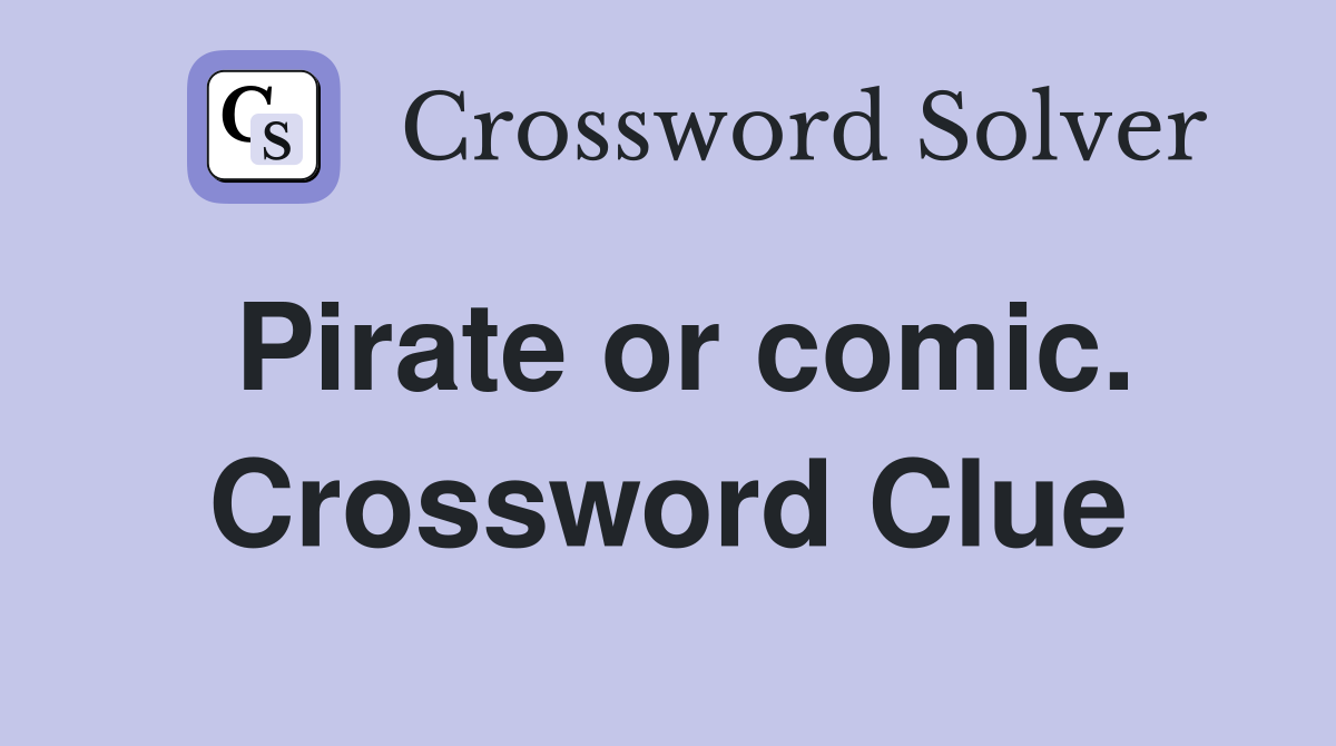 Pirate or comic. Crossword Clue
