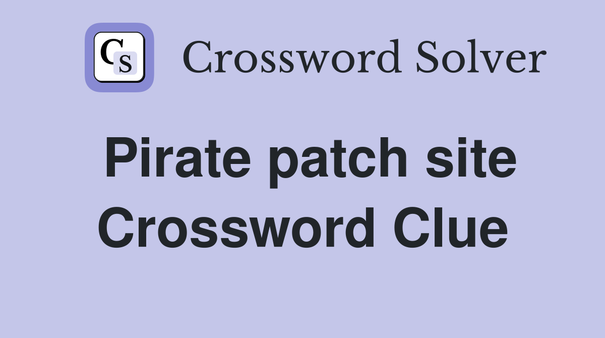 Pirate patch site Crossword Clue