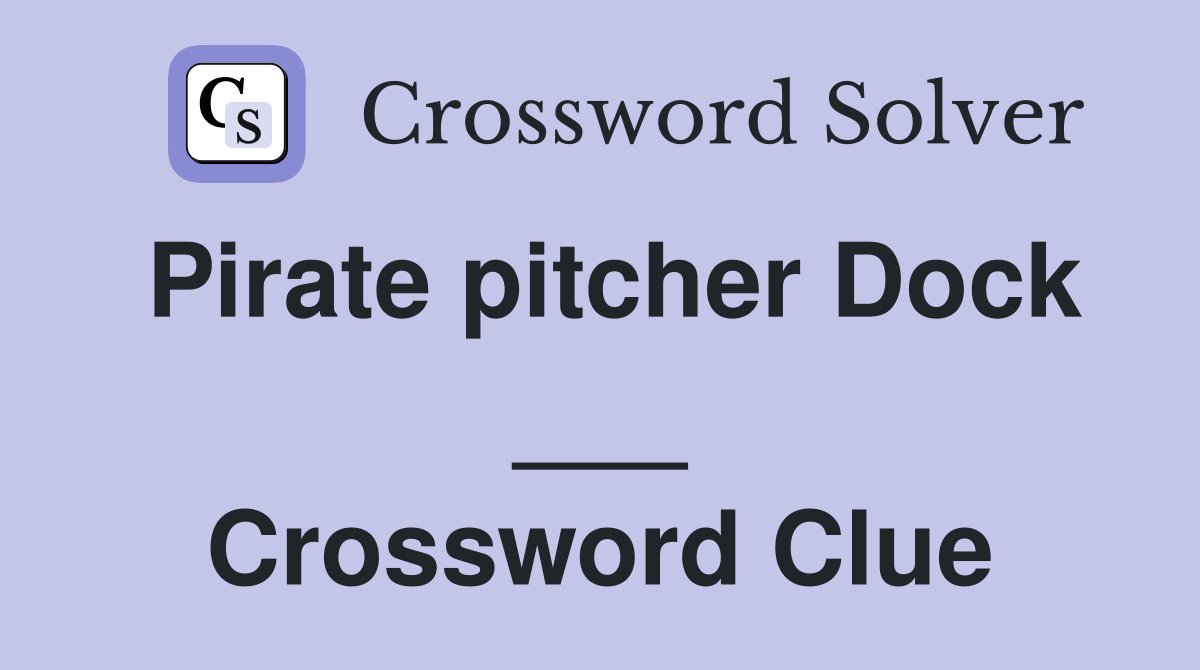Pirate pitcher Dock ___ Crossword Clue