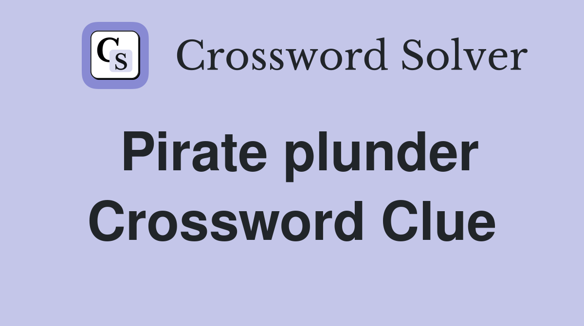 Pirate plunder Crossword Clue