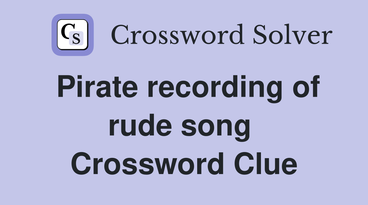 Pirate recording of rude song  Crossword Clue