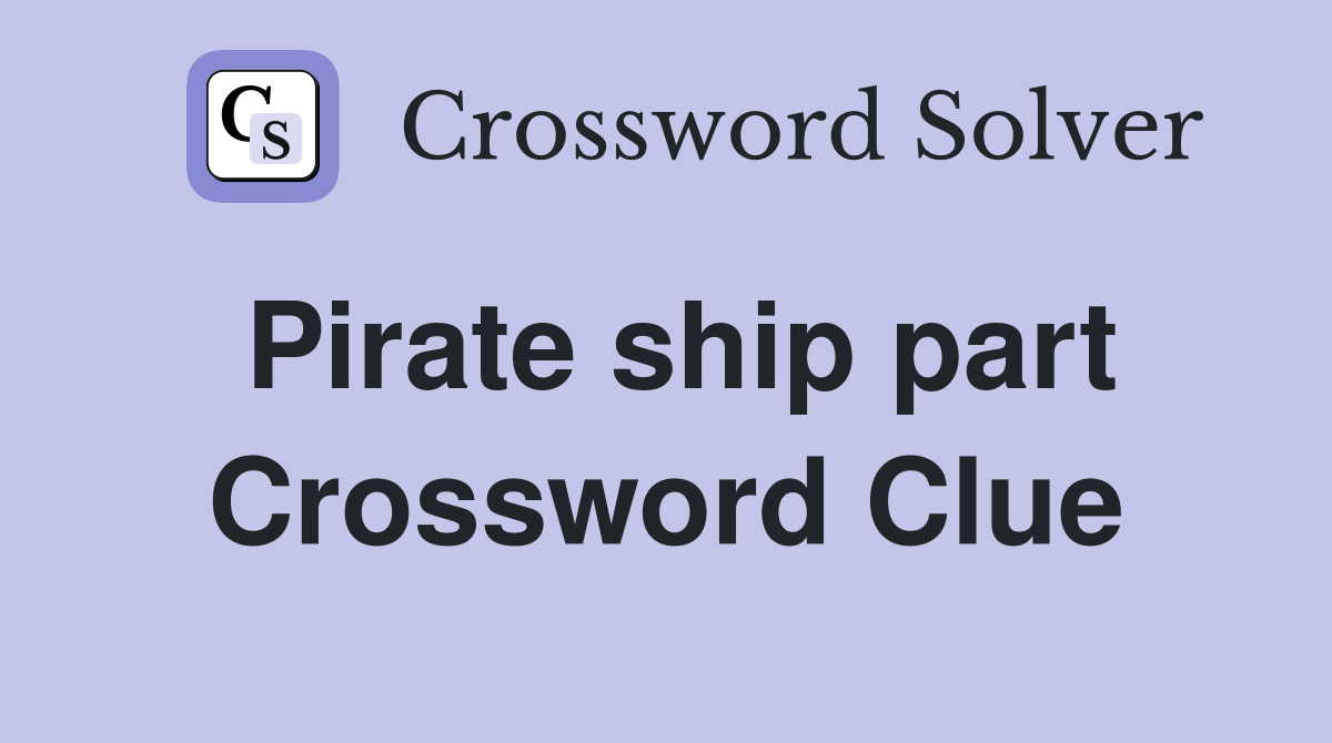 Pirate ship part Crossword Clue