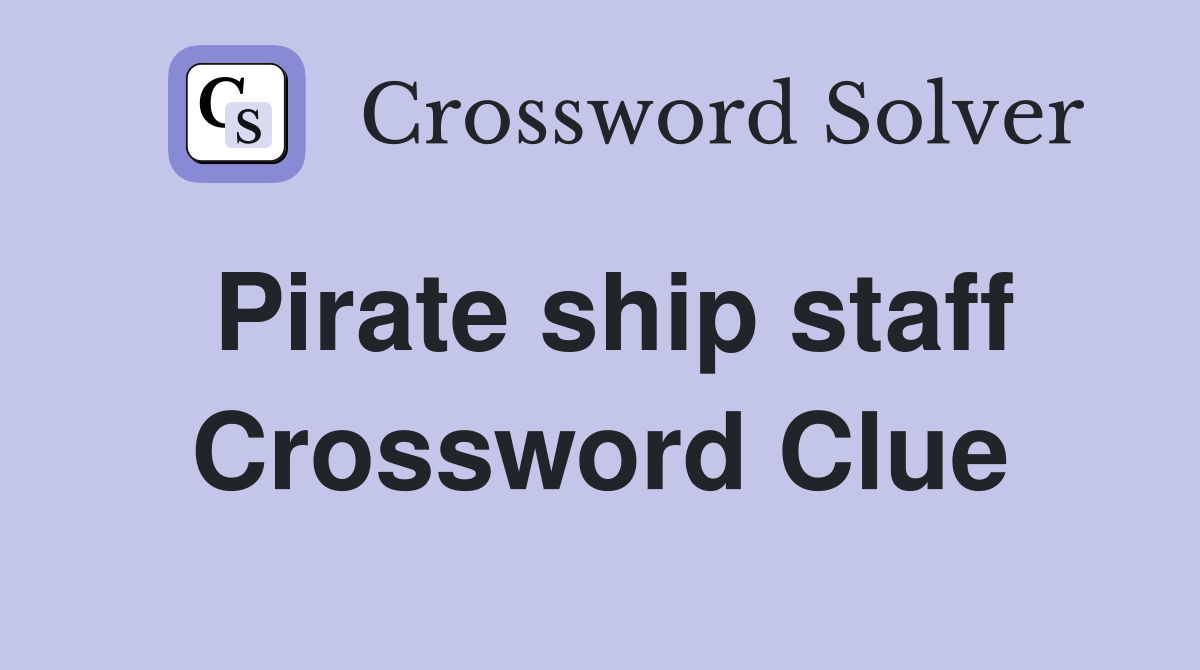 Pirate ship staff Crossword Clue