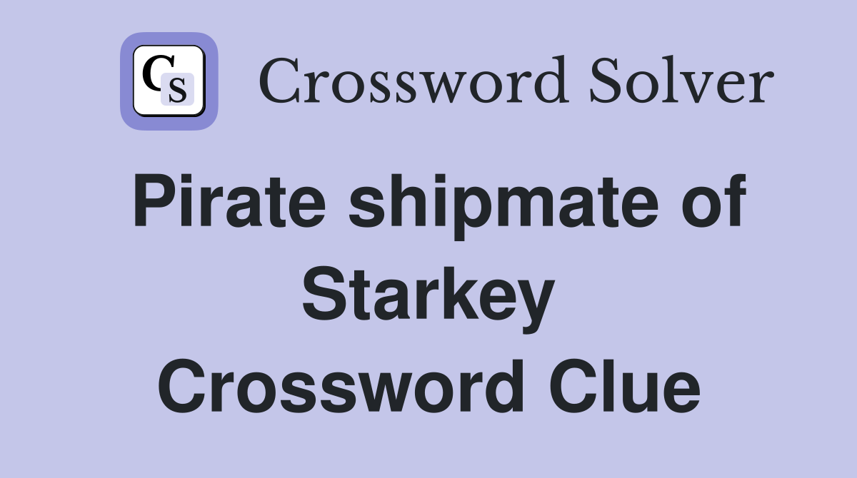 Pirate shipmate of Starkey Crossword Clue