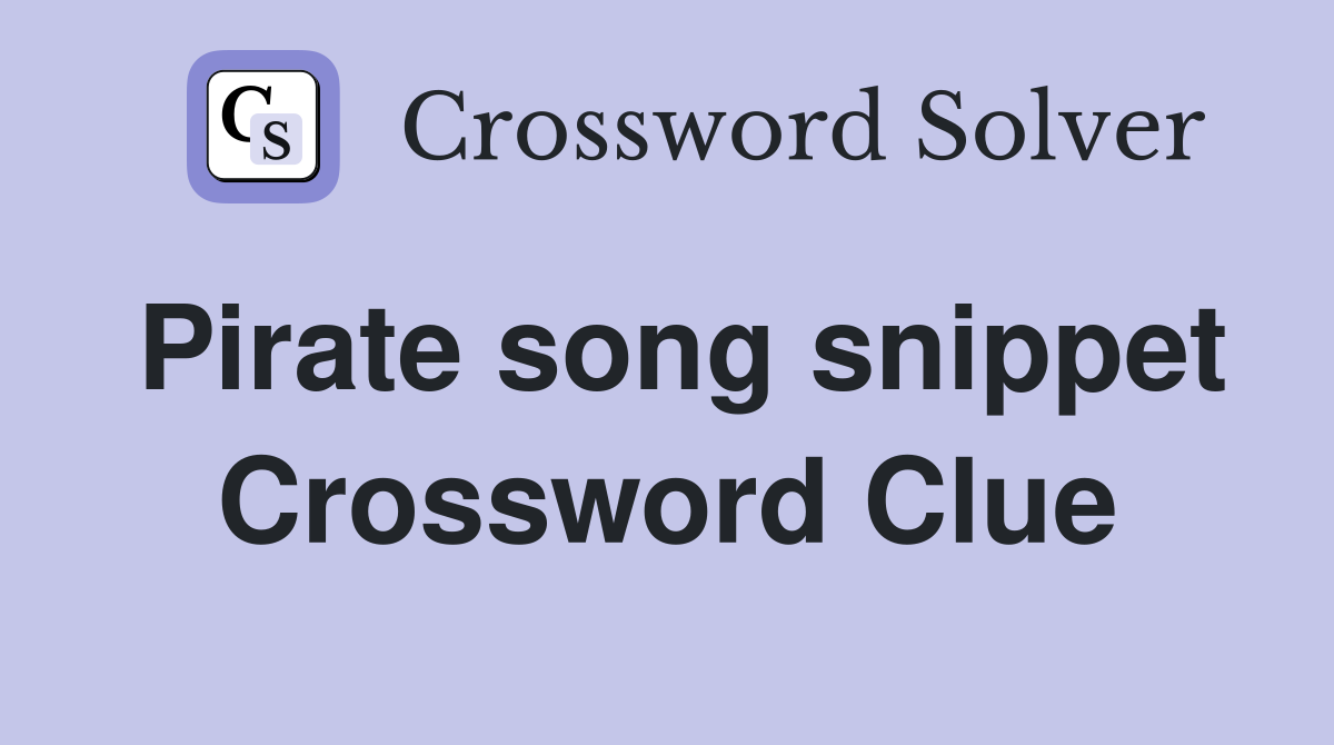 Pirate song snippet Crossword Clue