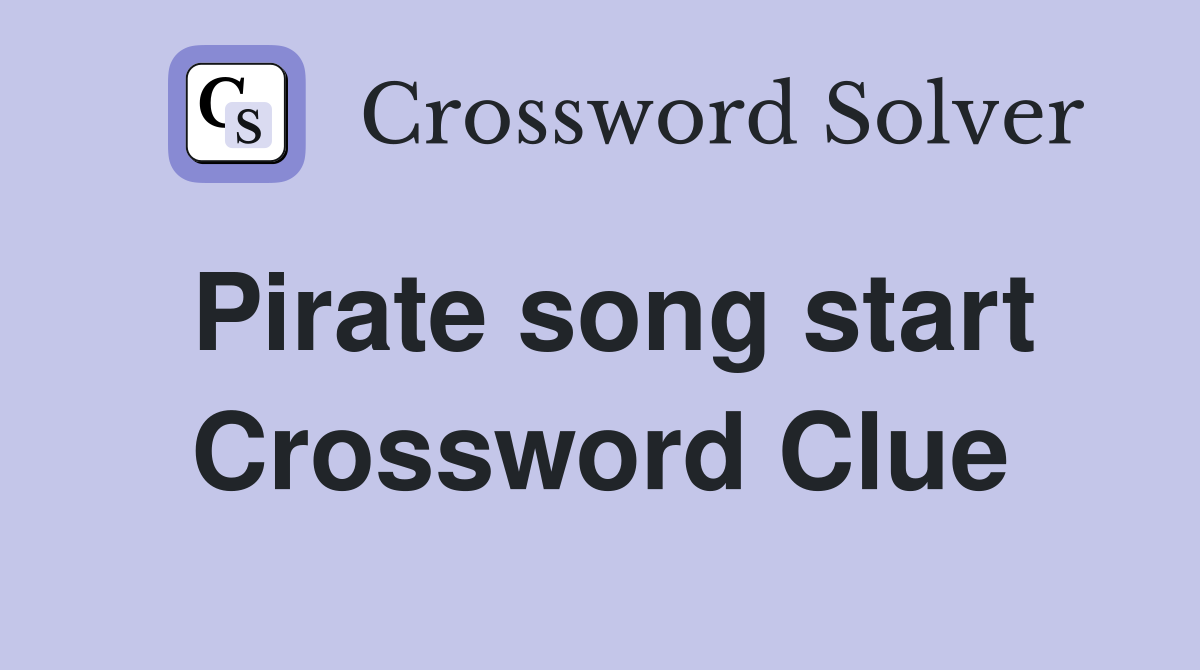Pirate song start Crossword Clue