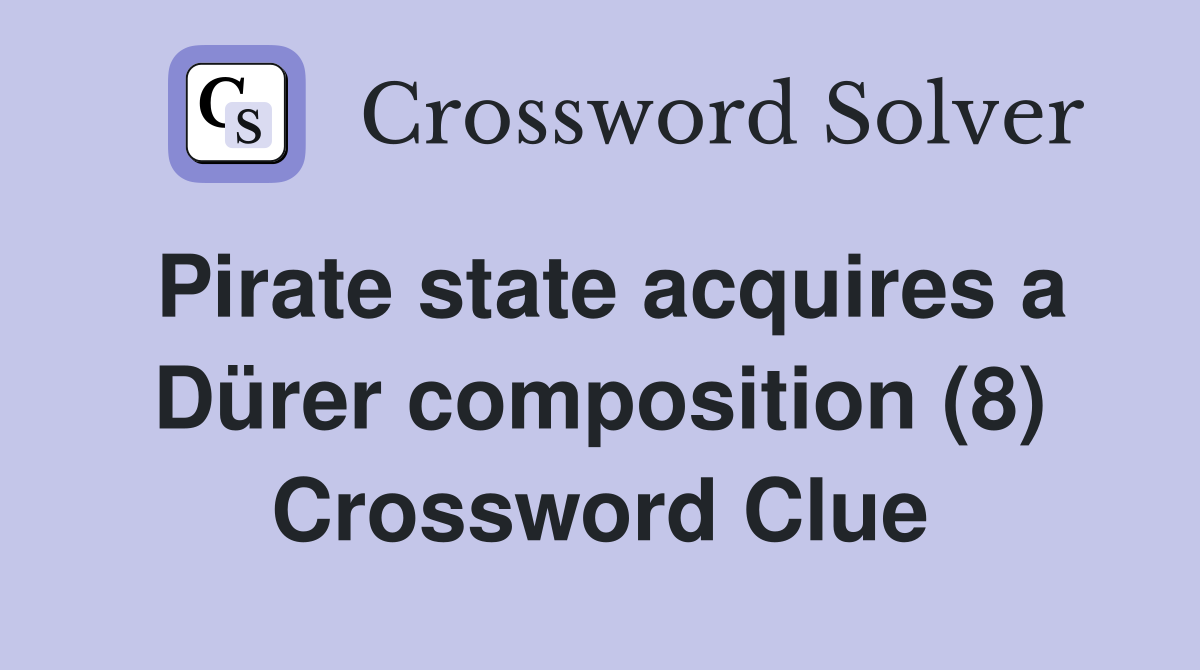Pirate state acquires a Dürer composition (8) Crossword Clue