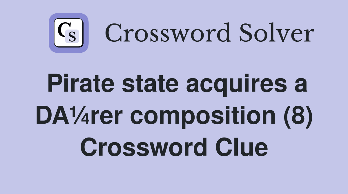 Pirate state acquires a DA¼rer composition (8) Crossword Clue