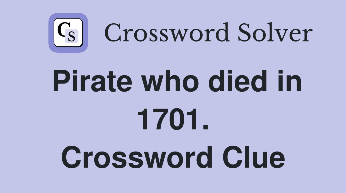 Pirate who died in 1701. Crossword Clue