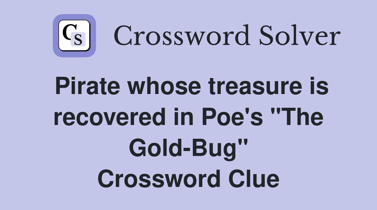 Pirate whose treasure is recovered in Poe's "The Gold-Bug" Crossword Clue