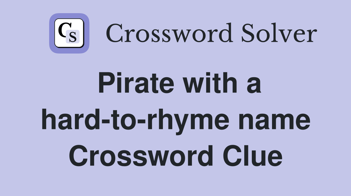 Pirate with a hard-to-rhyme name Crossword Clue