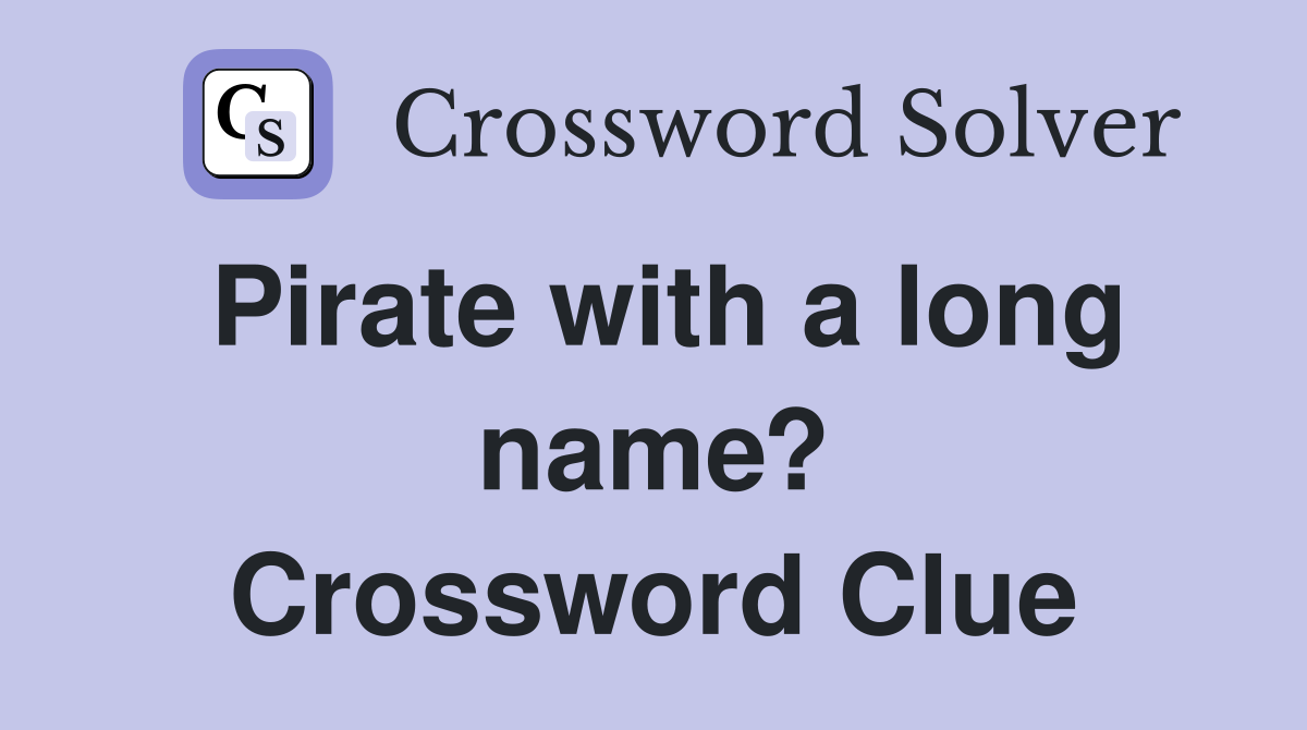 Pirate with a long name? Crossword Clue