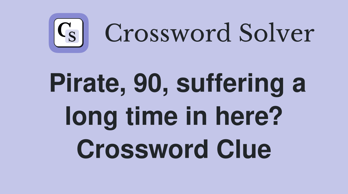 Pirate, 90, suffering a long time in here? Crossword Clue