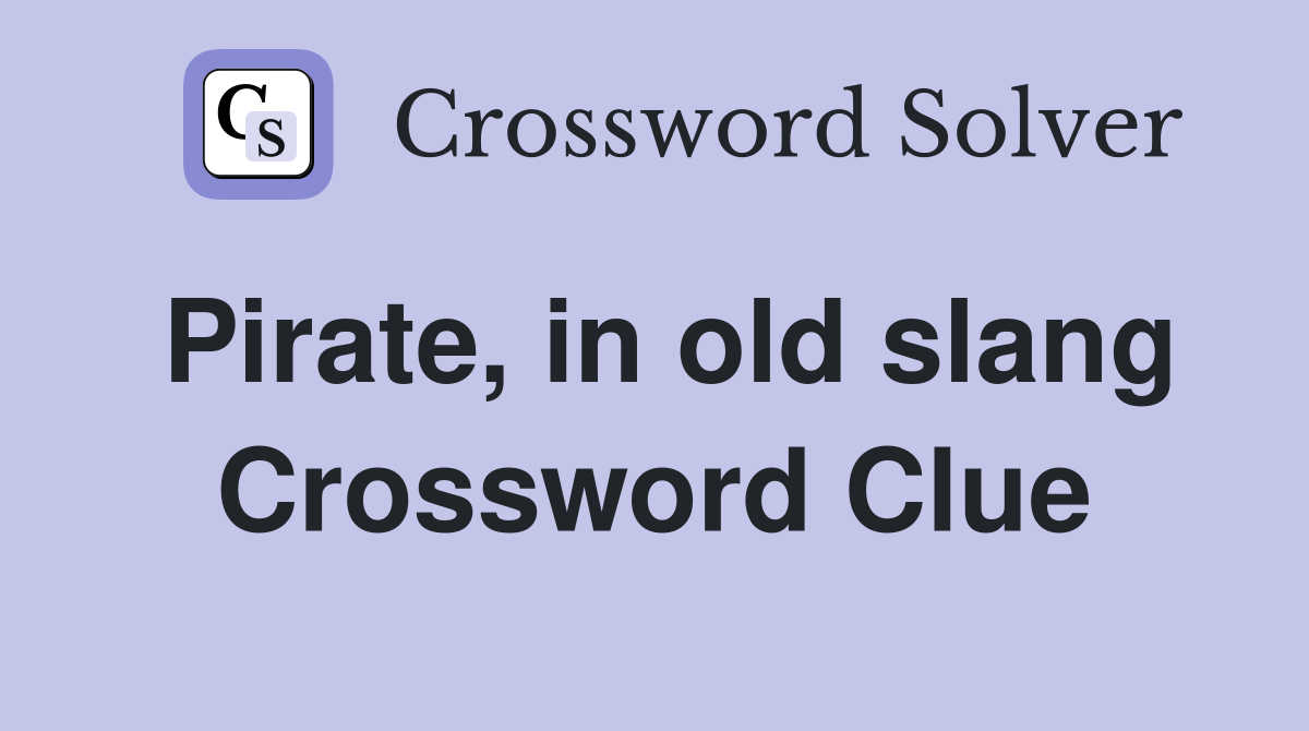 Pirate, in old slang Crossword Clue