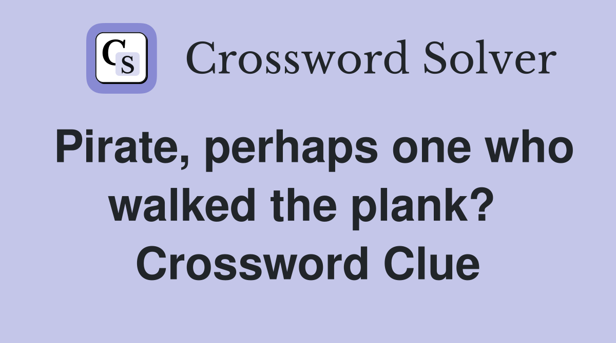 Pirate, perhaps one who walked the plank?  Crossword Clue