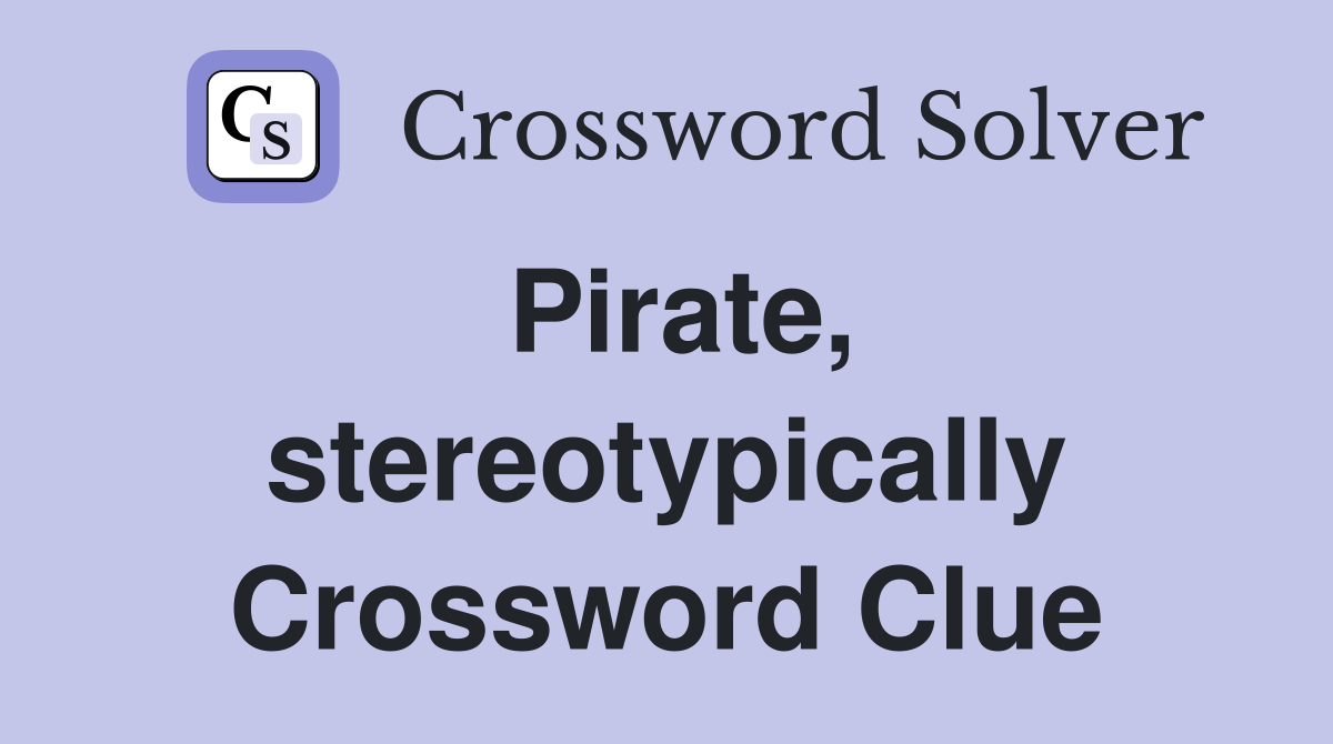 Pirate, stereotypically Crossword Clue