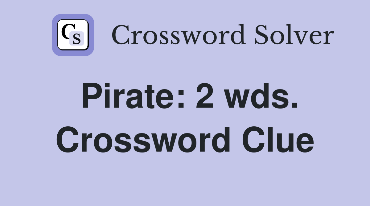 Pirate: 2 wds. Crossword Clue