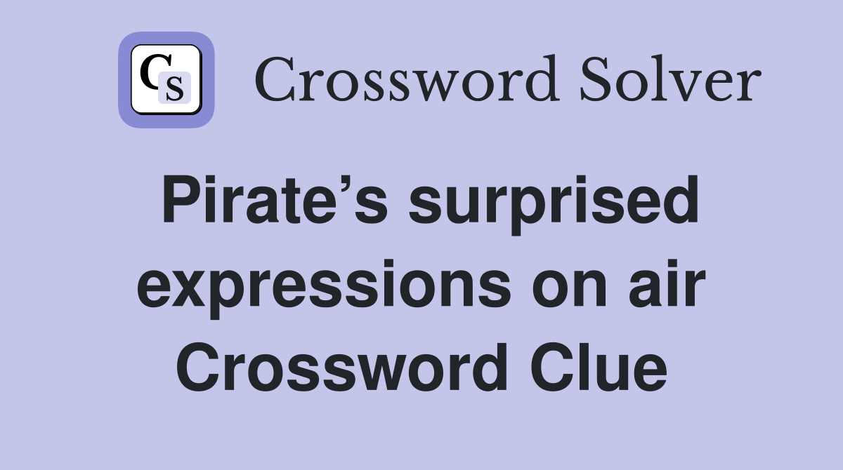 Pirate’s surprised expressions on air Crossword Clue