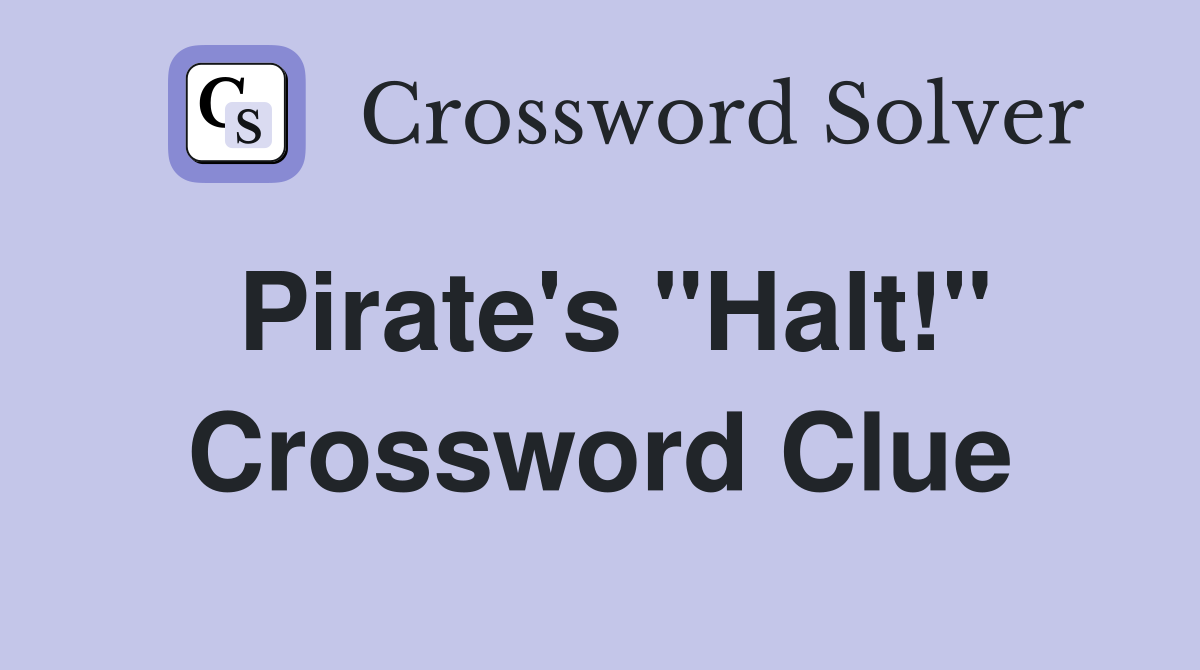 Pirate's "Halt!" Crossword Clue
