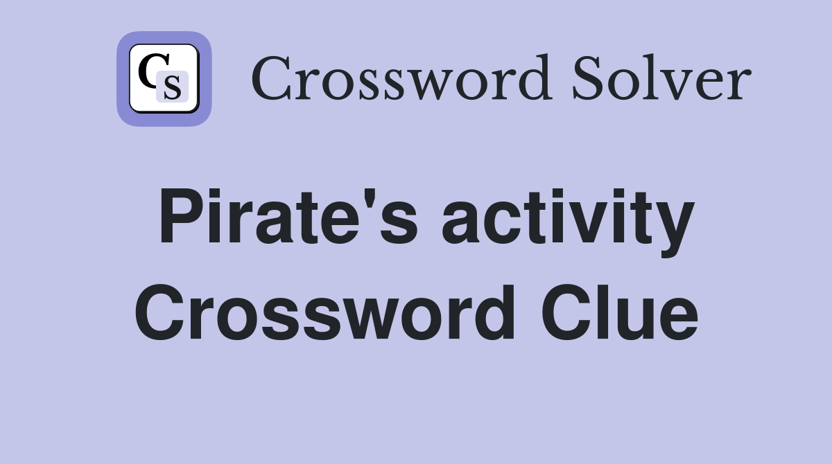 Pirate's activity Crossword Clue