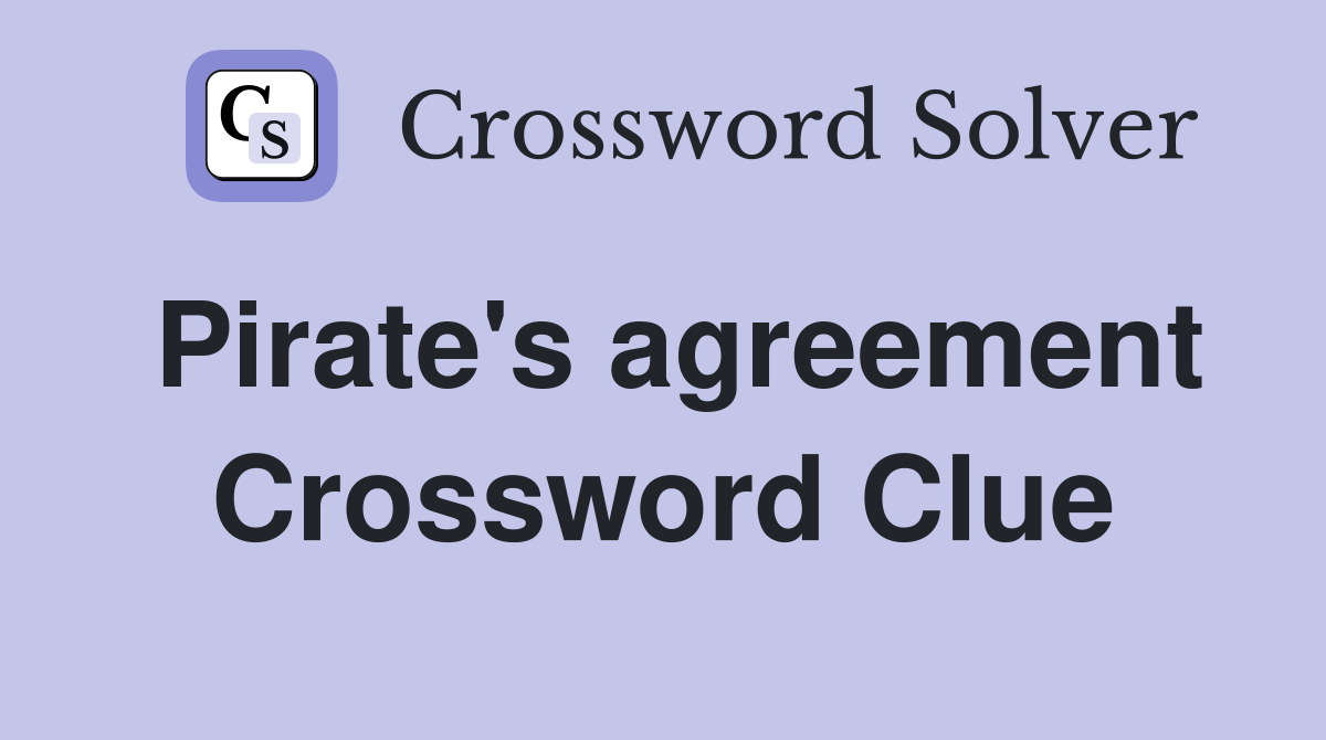 Pirate's agreement Crossword Clue