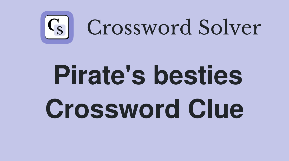 Pirate's besties Crossword Clue