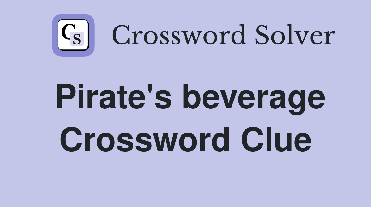Pirate's beverage Crossword Clue