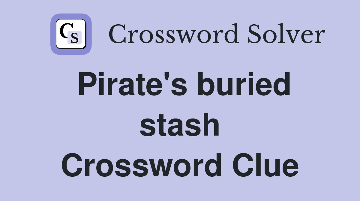 Pirate's buried stash Crossword Clue