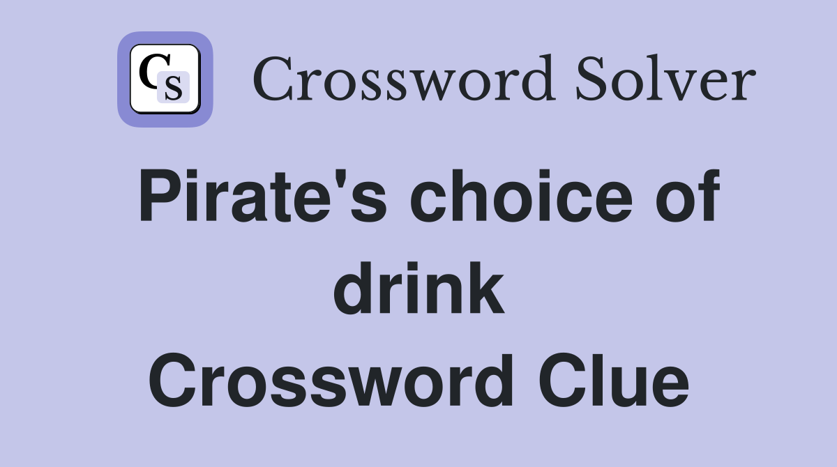Pirate's choice of drink Crossword Clue