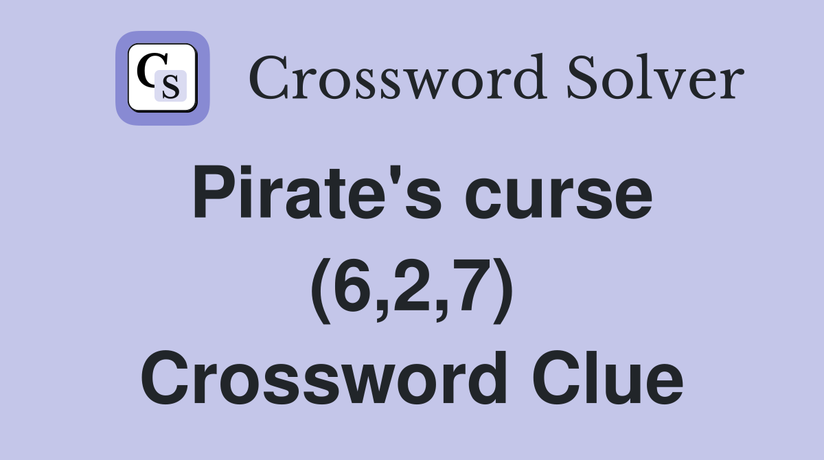 Pirate's curse (6,2,7) Crossword Clue