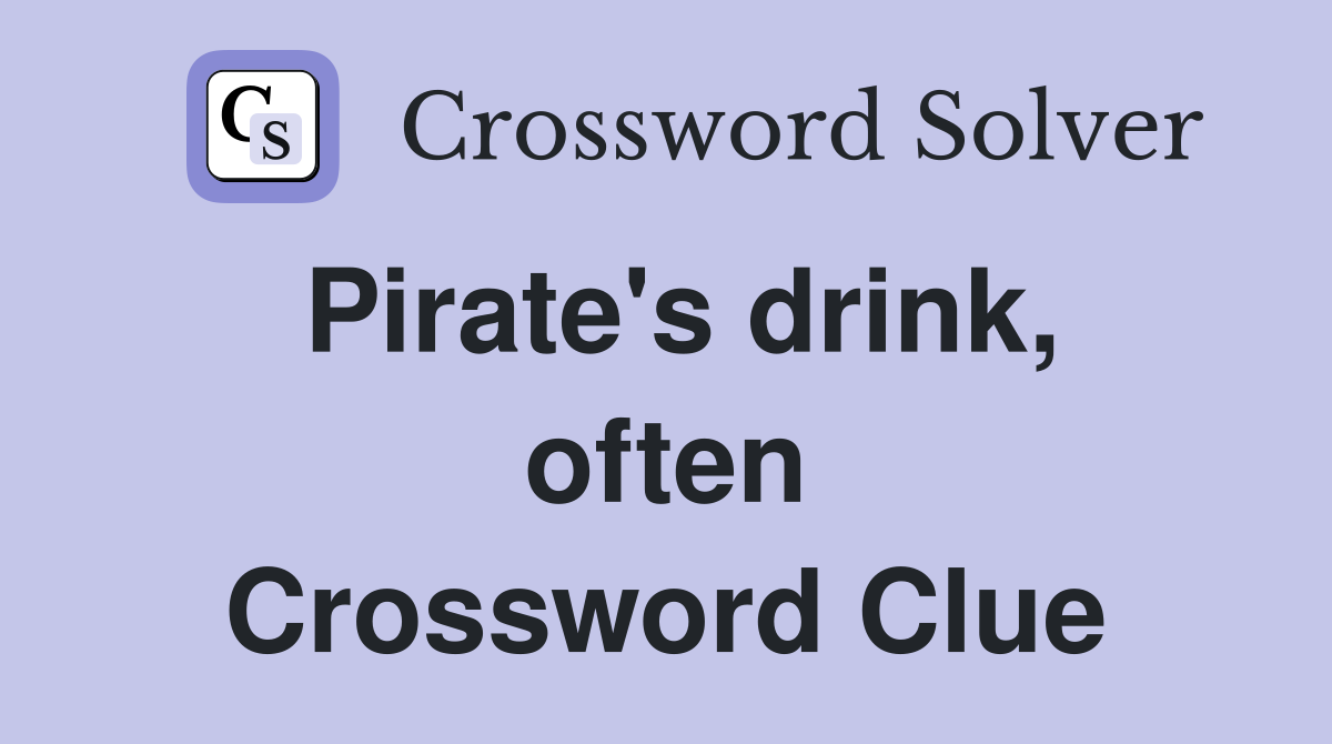 Pirate's drink, often Crossword Clue