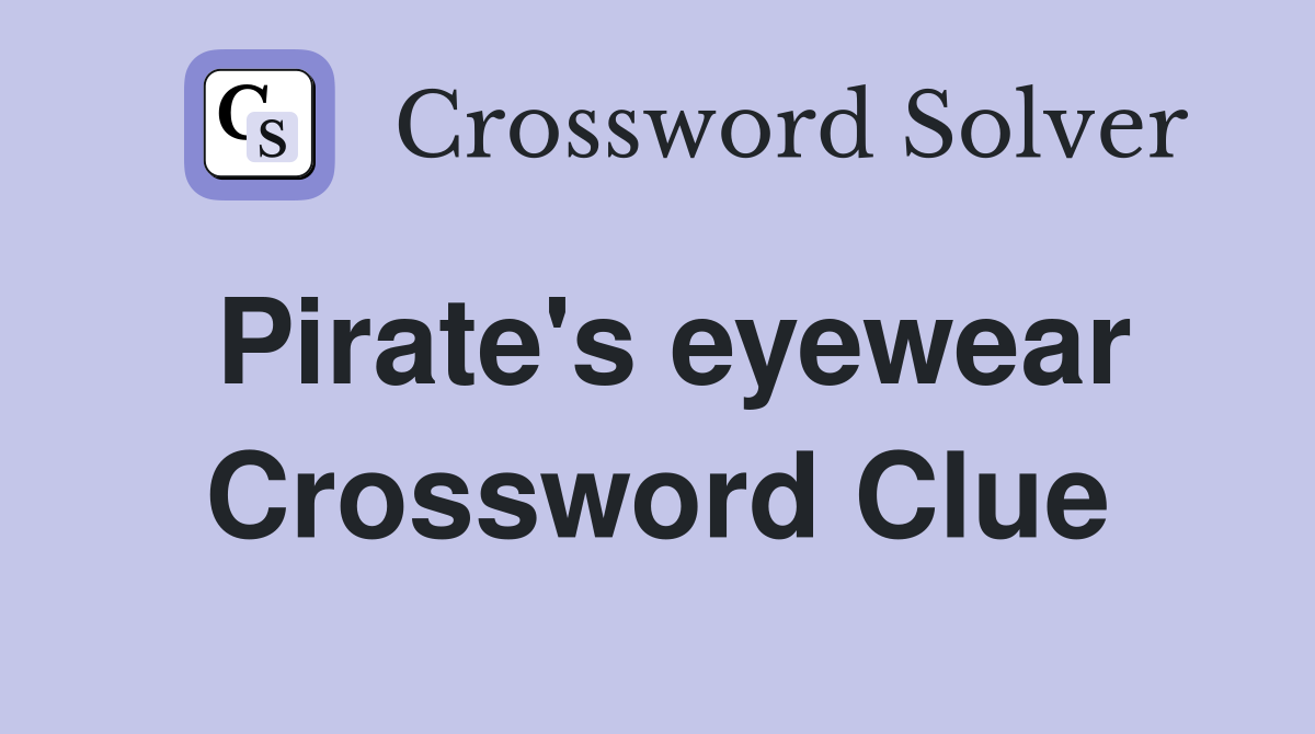 Pirate's eyewear Crossword Clue