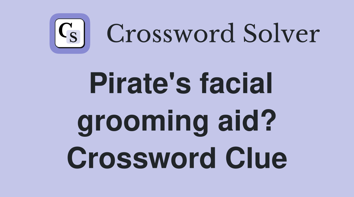 Pirate's facial grooming aid? Crossword Clue