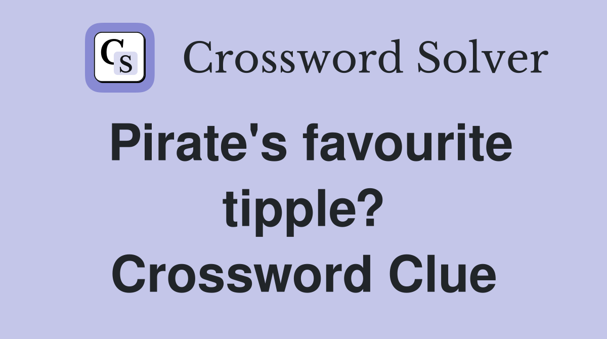 Pirate's favourite tipple? Crossword Clue