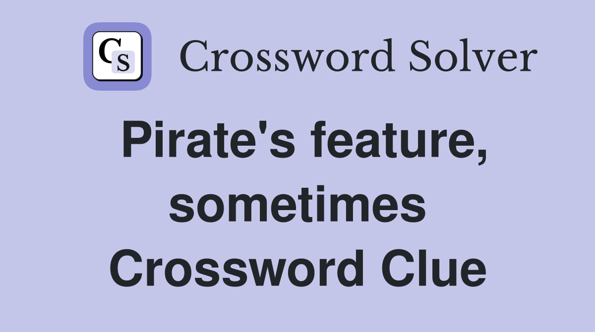 Pirate's feature, sometimes Crossword Clue