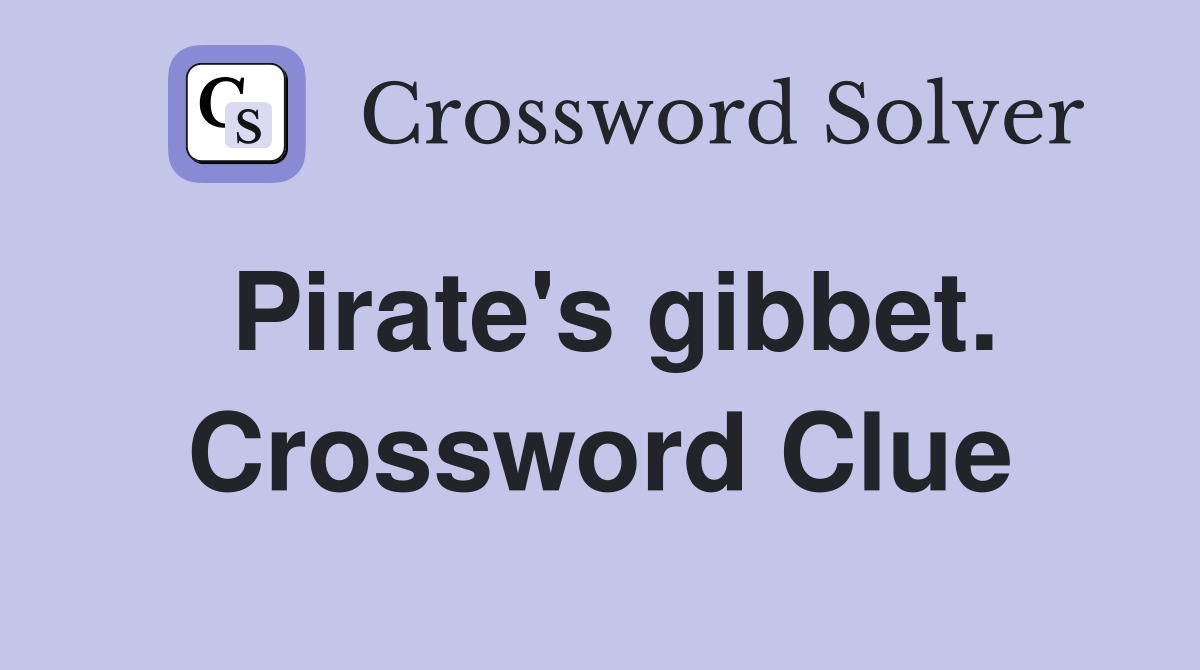 Pirate's gibbet. Crossword Clue