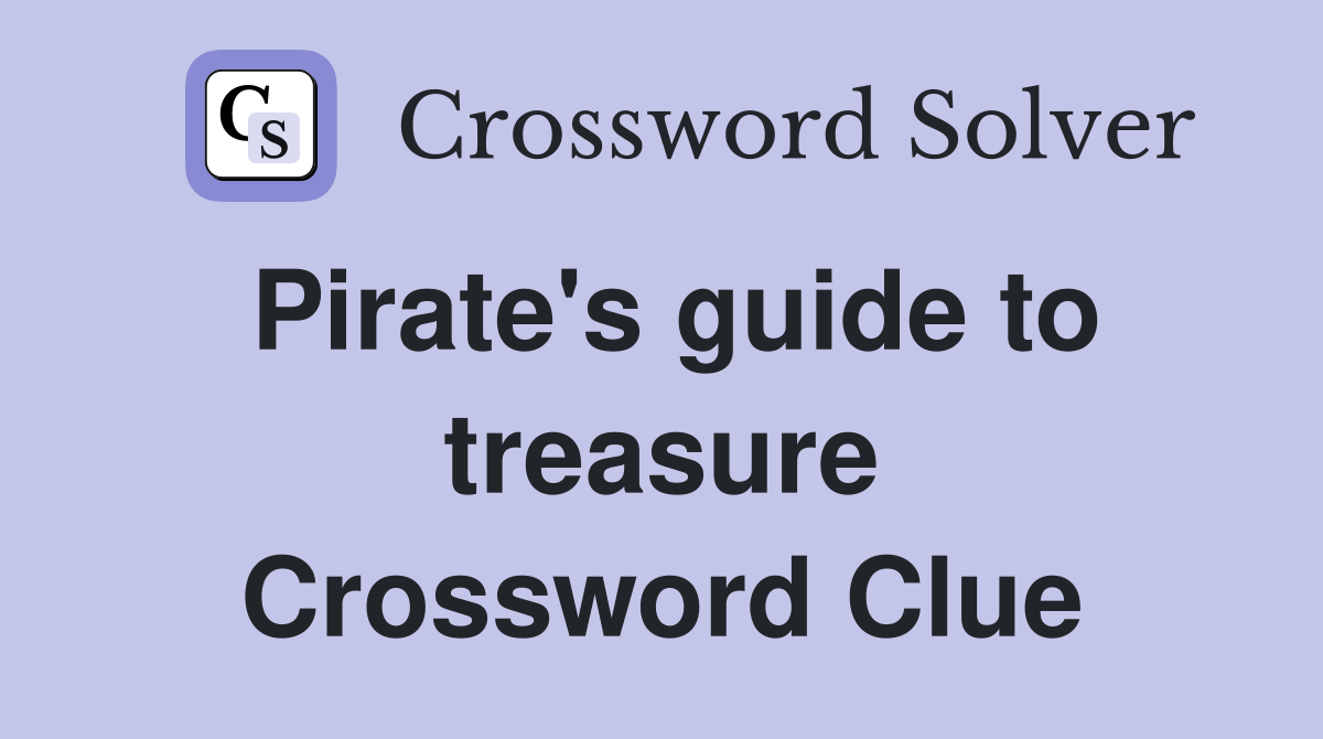 Pirate's guide to treasure Crossword Clue