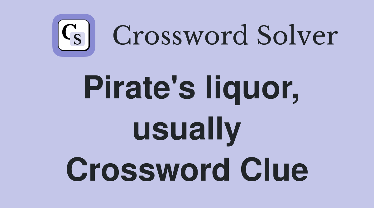 Pirate's liquor, usually Crossword Clue