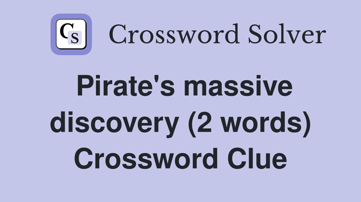Pirate's massive discovery (2 words) Crossword Clue