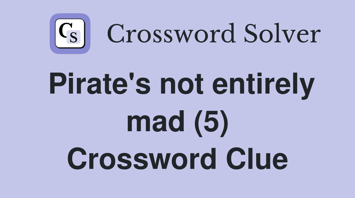 Pirate's not entirely mad (5) Crossword Clue