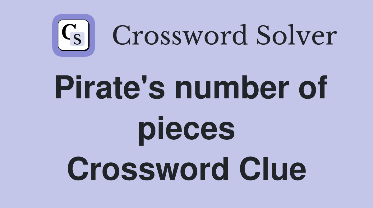 Pirate's number of pieces Crossword Clue