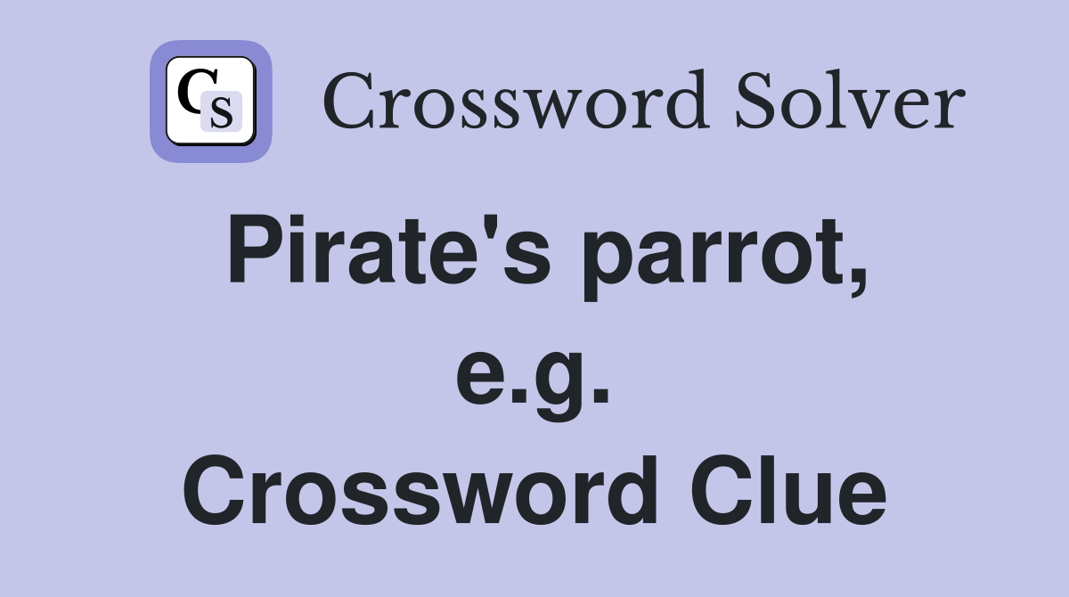 Pirate's parrot, e.g. Crossword Clue