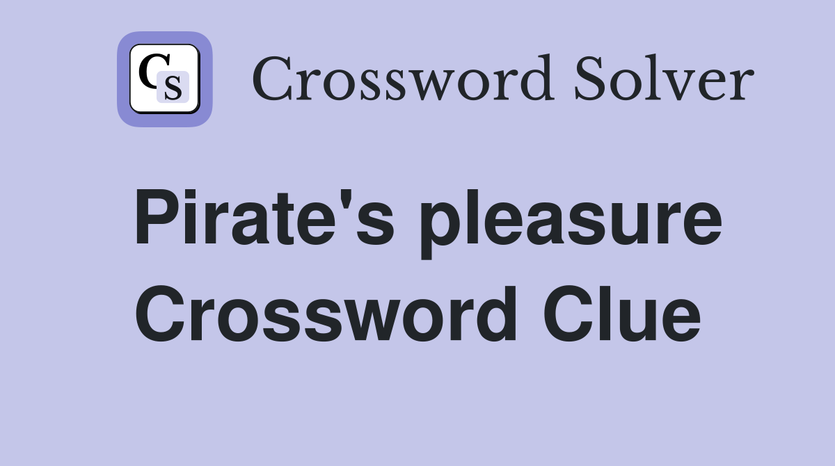 Pirate's pleasure Crossword Clue