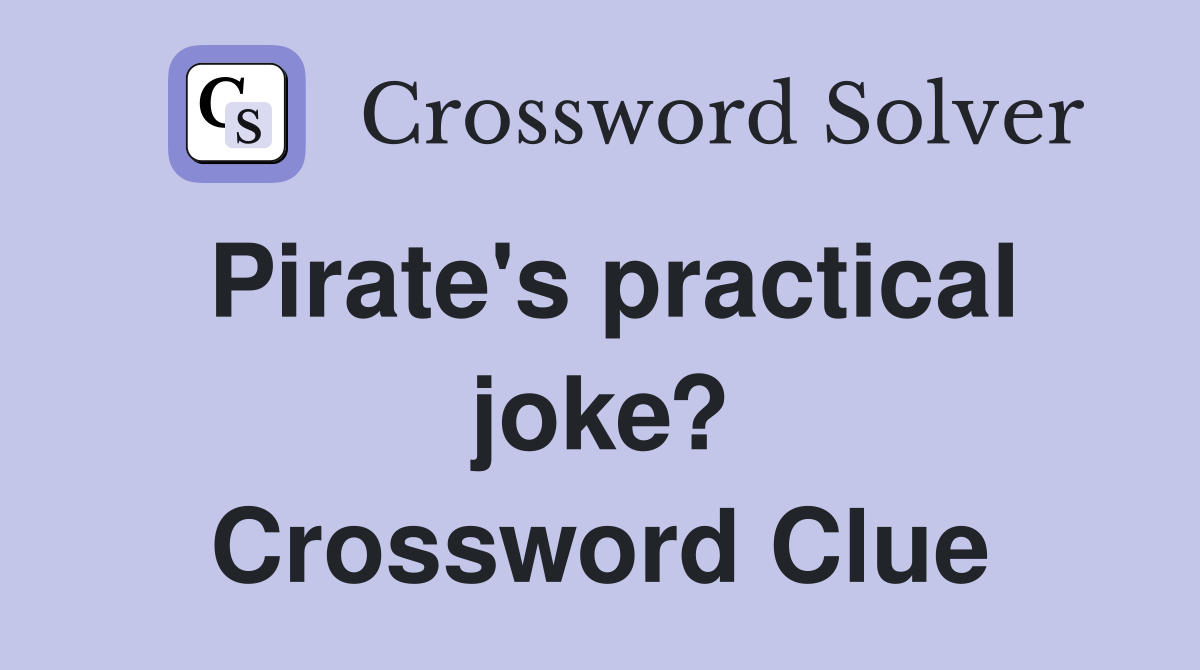 Pirate's practical joke? Crossword Clue