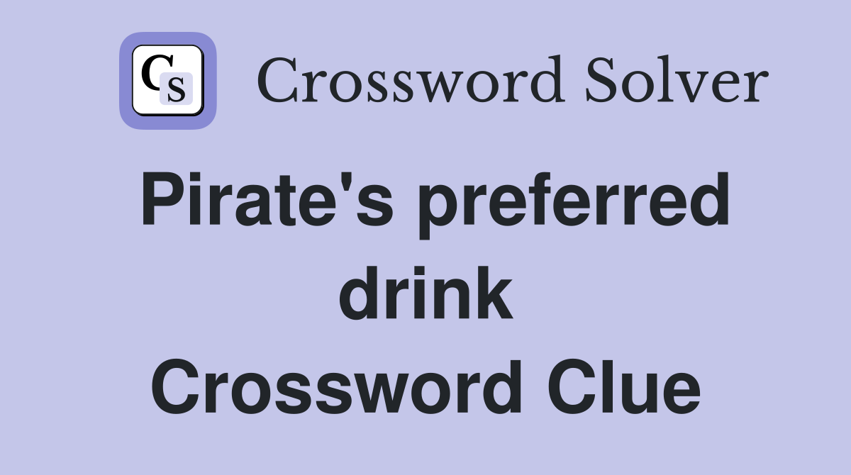Pirate's preferred drink Crossword Clue
